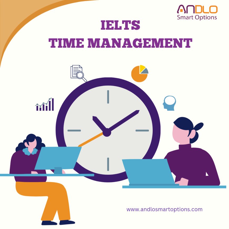 TIME MANAGEMENT TECHNIQUES FOR IELTS SUCCESS